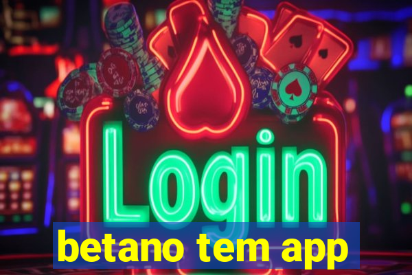 betano tem app