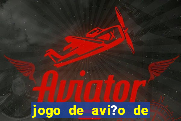 jogo de avi?o de ganhar dinheiro