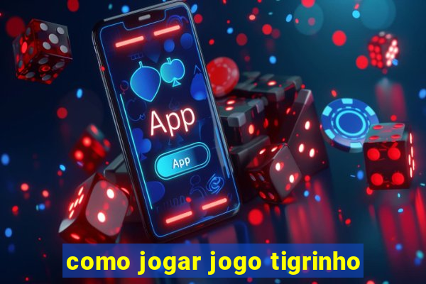 como jogar jogo tigrinho