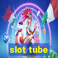 slot tube