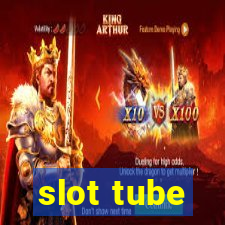 slot tube