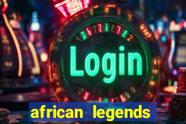 african legends slot game