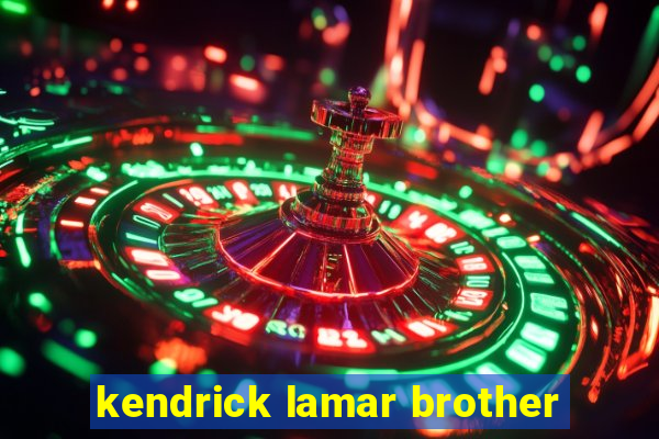 kendrick lamar brother