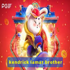 kendrick lamar brother