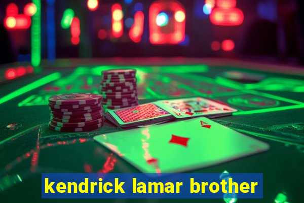 kendrick lamar brother