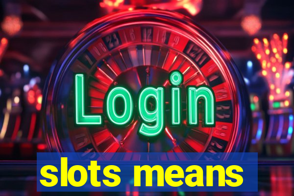 slots means