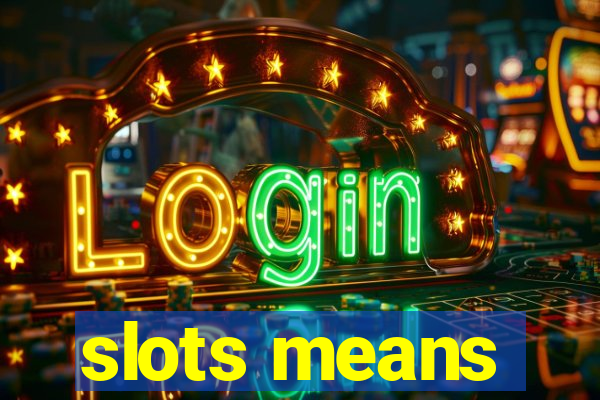 slots means