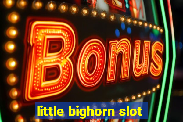 little bighorn slot