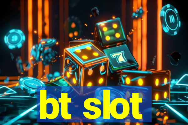 bt slot