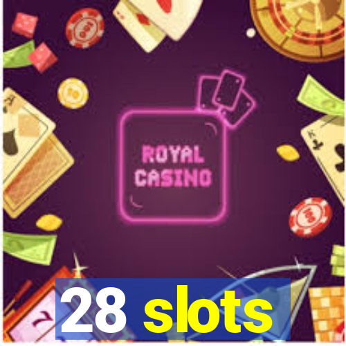 28 slots