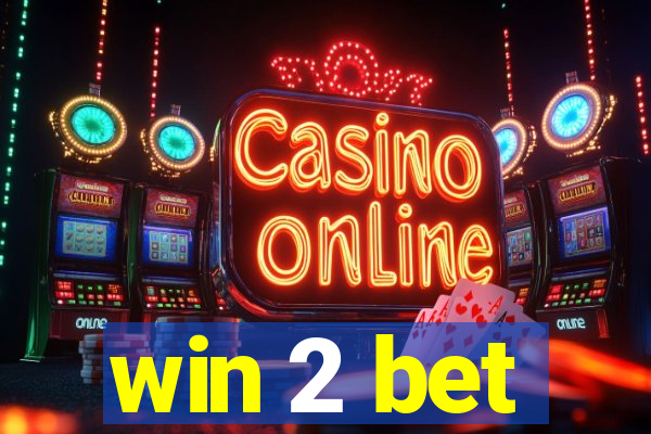 win 2 bet