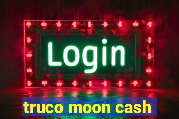 truco moon cash