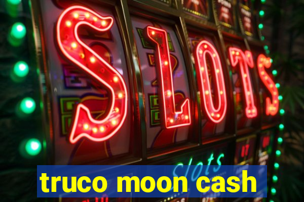 truco moon cash