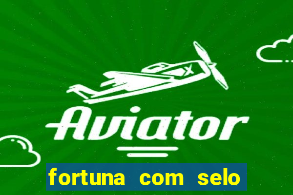 fortuna com selo do inmetro