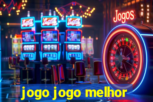 jogo jogo melhor