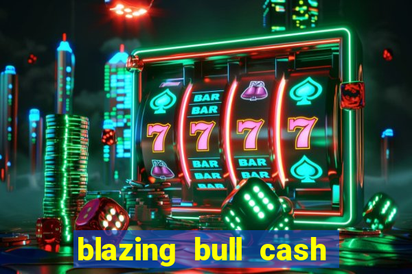 blazing bull cash quest slot