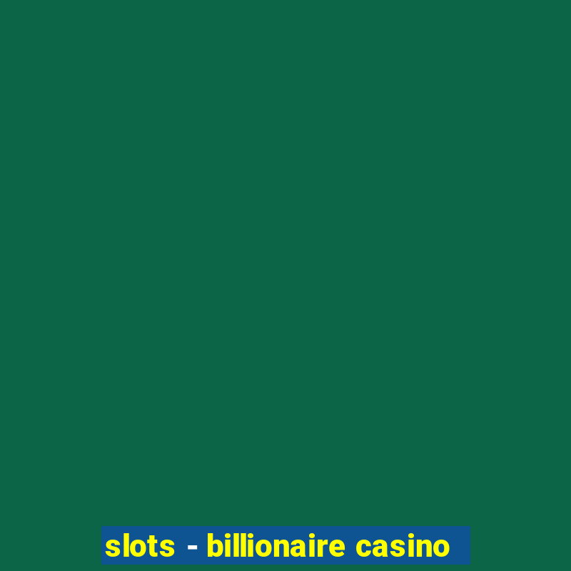 slots - billionaire casino