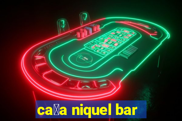 ca莽a niquel bar