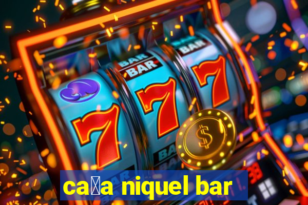 ca莽a niquel bar