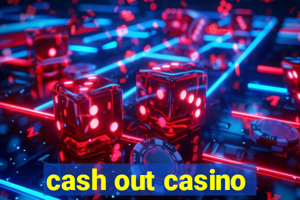 cash out casino