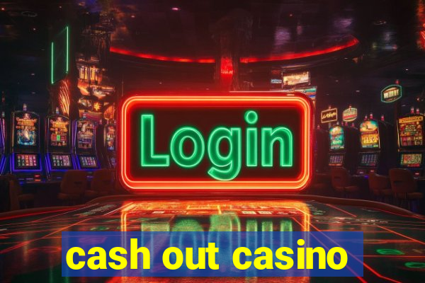 cash out casino