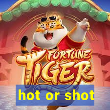 hot or shot