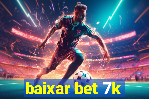 baixar bet 7k