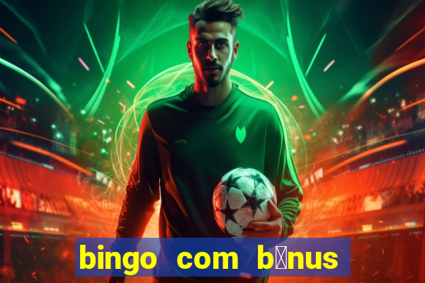 bingo com b么nus gr谩tis no cadastro