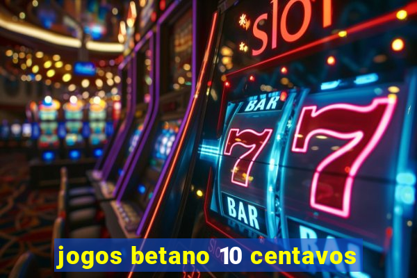 jogos betano 10 centavos