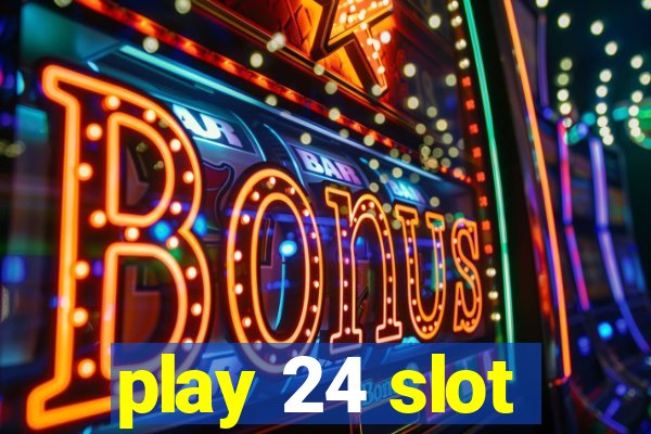 play 24 slot