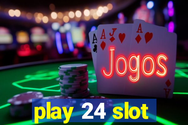 play 24 slot