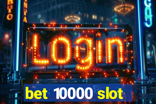 bet 10000 slot