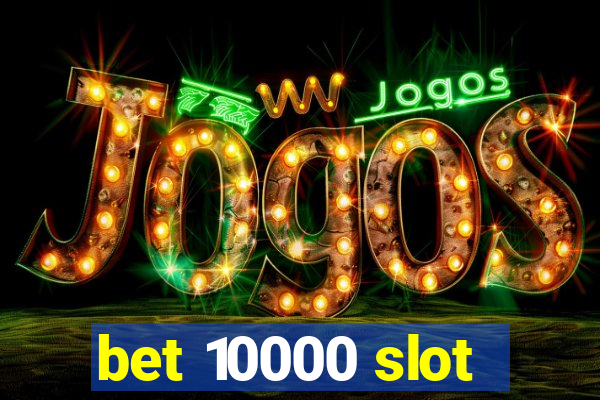 bet 10000 slot