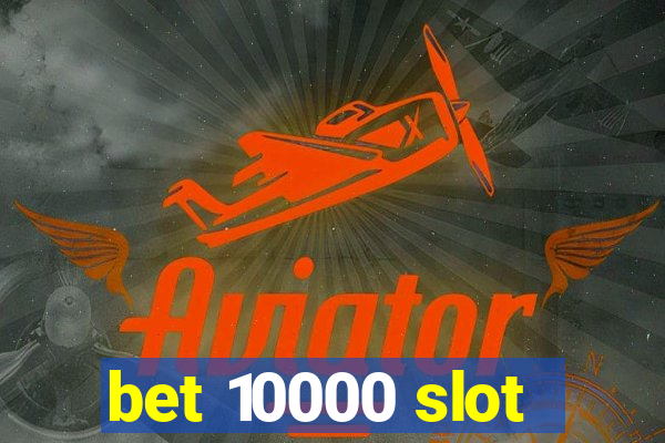 bet 10000 slot