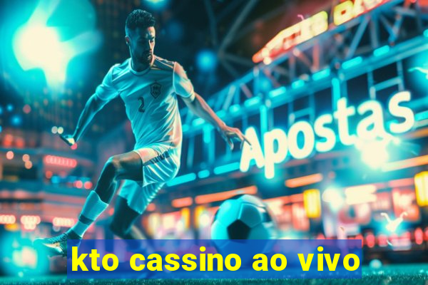 kto cassino ao vivo