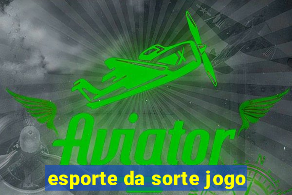 esporte da sorte jogo