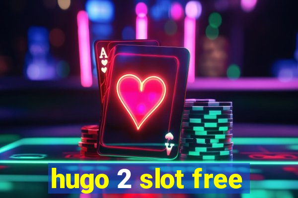 hugo 2 slot free