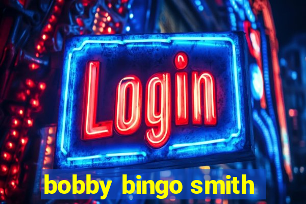 bobby bingo smith