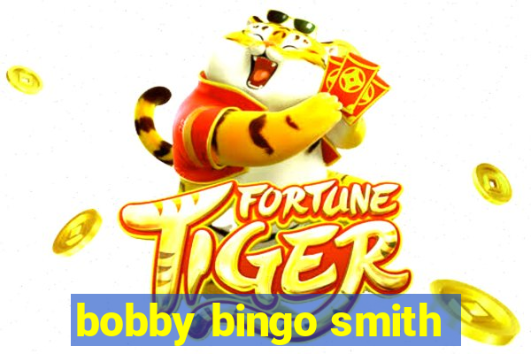 bobby bingo smith