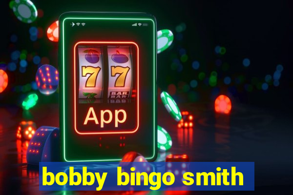 bobby bingo smith