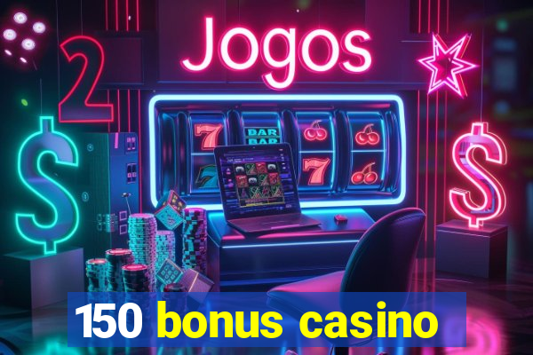 150 bonus casino