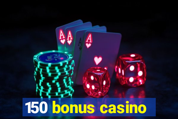 150 bonus casino