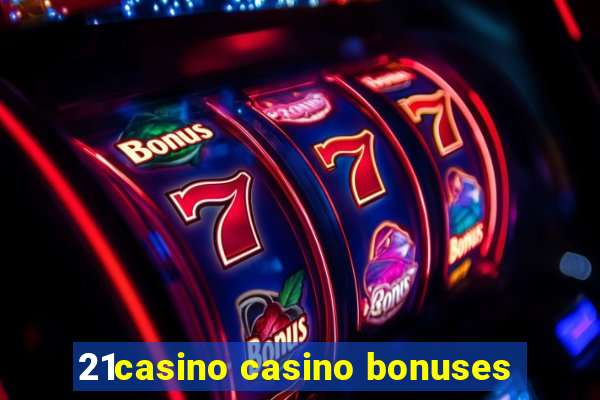 21casino casino bonuses