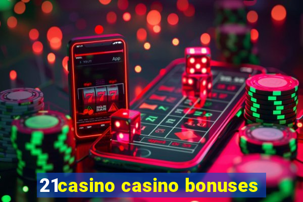 21casino casino bonuses