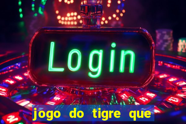 jogo do tigre que nao precisa depositar dinheiro