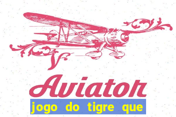 jogo do tigre que nao precisa depositar dinheiro