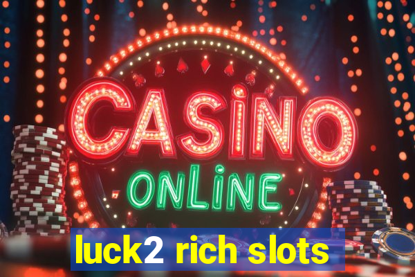 luck2 rich slots