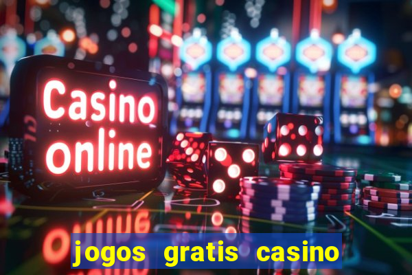 jogos gratis casino maquinas slots