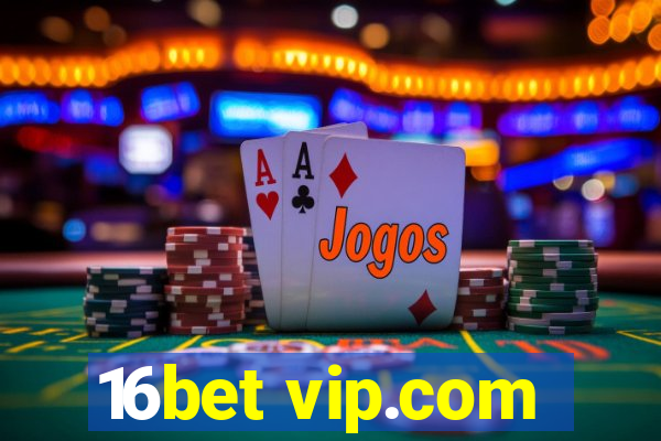 16bet vip.com