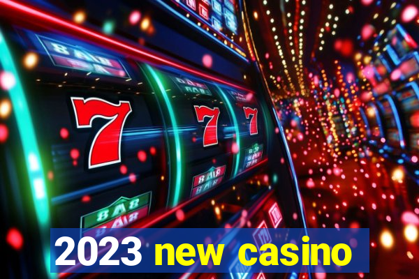 2023 new casino